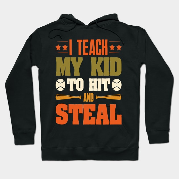 I Teach My Kid To Hit And Steal Baseball Hoodie by Wanderlust Creations